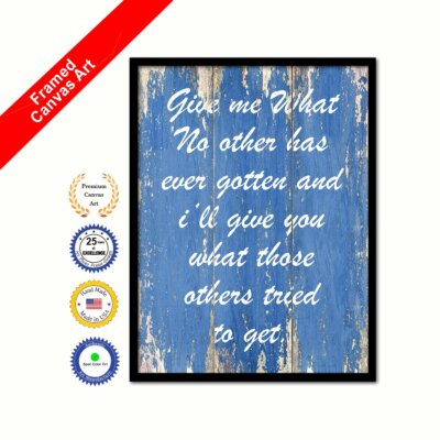 Give Me What No Other Has Ever Gotten & I'll Give You What Others Blue Quote Art