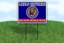 GERMAN SHEPHERDS BECAUSE PEOPLE SUCK 18x24 in Yard Road Sign w/Stand