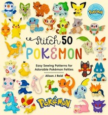 Stitch 50 Pokémon | Easy Sewing Patterns for Adorable Pokémon Felties | Reid