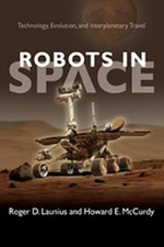 Robots in Space: Technology Evolution and Interplanetary Travel by Roger Launius