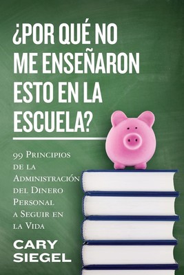 ¿Por Qué No Me Enseñaron Esto En La Escuela?: 99 Principios de la Adminis...