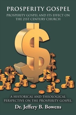 BOWENS - PROSPERITY GOSPEL - and it's effect on the 21st Century Churc - X555z