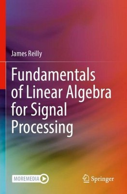Fundamentals of Linear Algebra for Signal Processing James Reilly