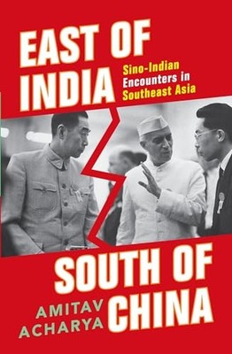 East of India, South of China: Southeast Asia in... - Amitav Acharya