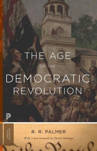 The Age of the Democratic Revolution by R. R. Palmer, David A... - 9780691161280