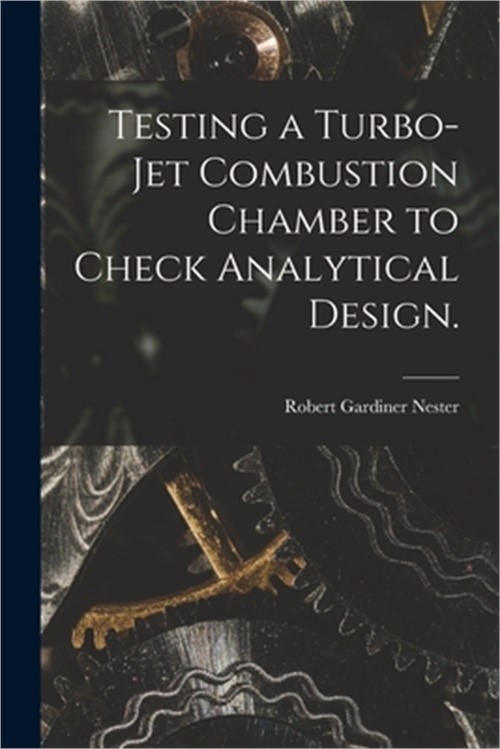 Testing a Turbo-jet Combustion Chamber to Check Analytical Design. (Paperback or