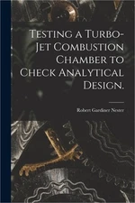 Testing a Turbo-jet Combustion Chamber to Check Analytical Design. (Paperback or