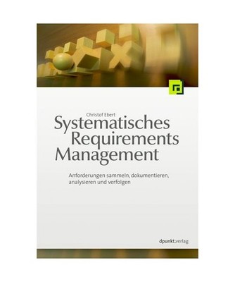 Systematisches Requirements Management: Anforderungen ermitteln, spezifizieren,
