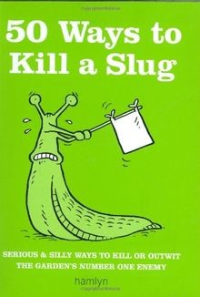 50 Ways to Kill a Slug: Serious and Silly Ways to Ki... | Buch | Zustand wie neu
