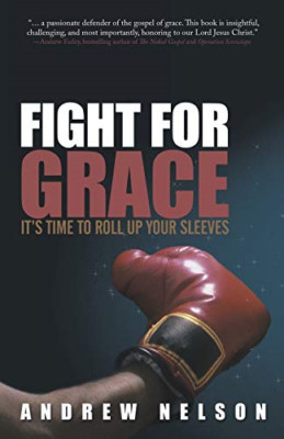 Fight for Grace: It's Time to Roll Up Your Sleeves -  NEW Andrew Nelson 2012