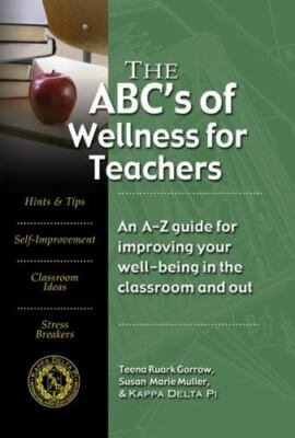 The ABC's of Wellness for Teachers: An A-Z Guide to Improving Your Well-being...