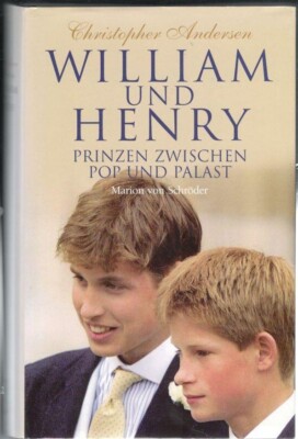 Christopher Andersen: WILLIAM UND HENRY   Prinzen zwischen Pop und Palast