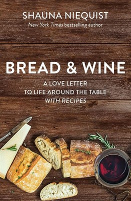 Bread and Wine | A Love Letter to Life Around the Table with Recipes | Niequist