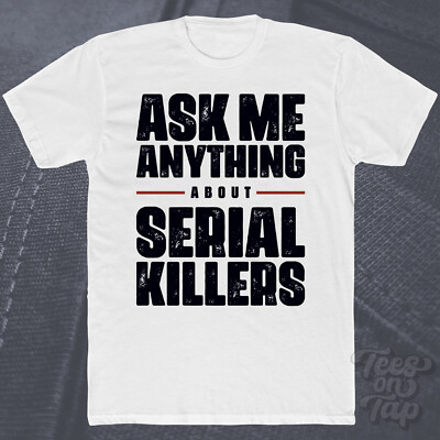 ASK ME ANYTHING ABOUT SERIAL KILLERS T-SHIRT True Crime Bücher Mordleser cool