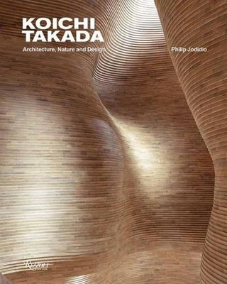 Koichi Takada: Architecture, Nature, and Design by Philip Jodidio (English) Hard