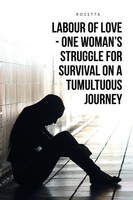 Labour Of Love - One Woman's Struggle For Survival On A Tumultuous Journey Buch