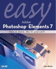 EASY ADOBE PHOTOSHOP ELEMENTS 7 By Kate Binder Excellent Condition