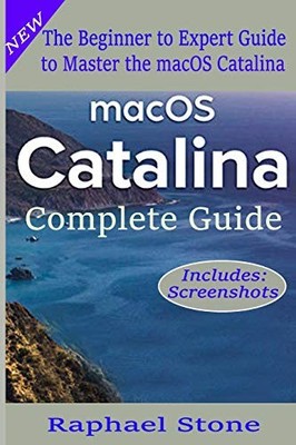 macOS Catalina Complete Guide: The Beginner to Advanced Guide of