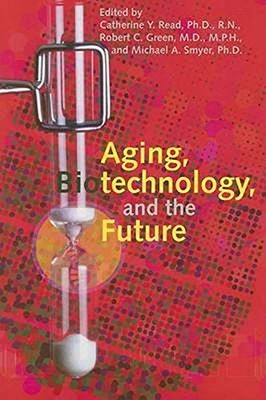 AGING, BIOTECHNOLOGY, AND THE FUTURE By Read Catherine Y. Phd Rn & Green Md VG