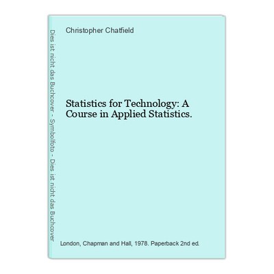 Statistics for Technology: A Course in Applied Statistics. Chatfield, Christophe