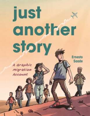 Just Another Story: A Graphic Migration Account by Ernesto Saade: New