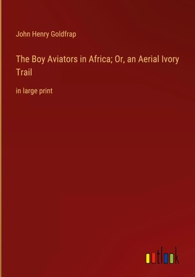 The Boy Aviators in Africa; Or, an Aerial Ivory Trail | in large print | Buch