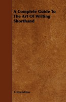 T. Towndrow | A Complete Guide To The Art Of Writing Shorthand | Taschenbuch