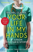Rachel Clarke - Your Life In My Hands - A Junior Doctor's Story - - G245Z
