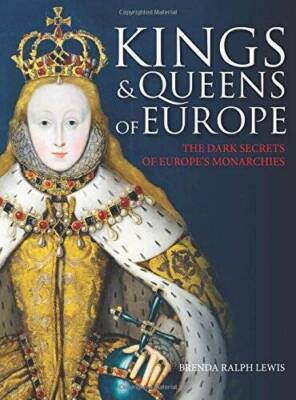 Kings and Queens of Europe: The Dark Secrets of Europes Monarchies - GOOD