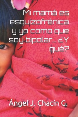 Mi mam es esquizofrnica y yo como que soy bipolar... Y qu? by Yeris Athalido Par