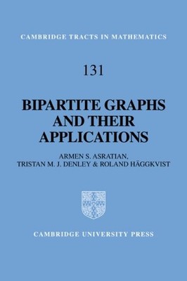 BIPARTITE GRAPHS AND THEIR APPLICATIONS (CAMBRIDGE TRACTS By Armen S. Asratian