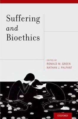 Suffering and Bioethics, Hardcover by Green, Ronald M. (EDT); Palpant, Nathan...