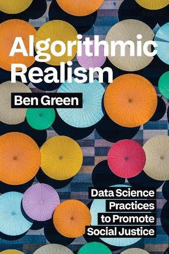 Algorithmic Realism : Data Science Practices To Promote Social Justice Ben Green - Image 3