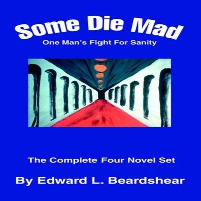 Some Die MadOne Man's Fight For Sanity Edward L. Beardshear Paper