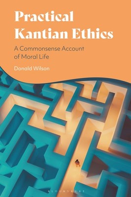 Donald Wilson Practical Kantian Ethics (Gebundene Ausgabe)