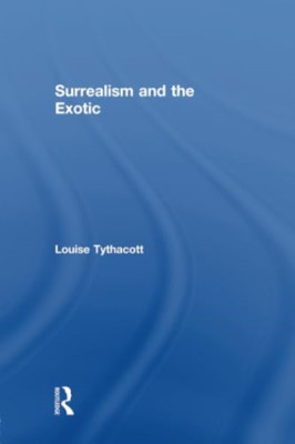 Surrealism and the Exotic - Paperback / softback NEW Tythacott, Loui 03/04/2014