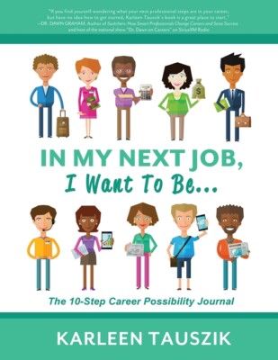 In My Next Job, I Want To Be   : The 10-Step Career Possibility Journal