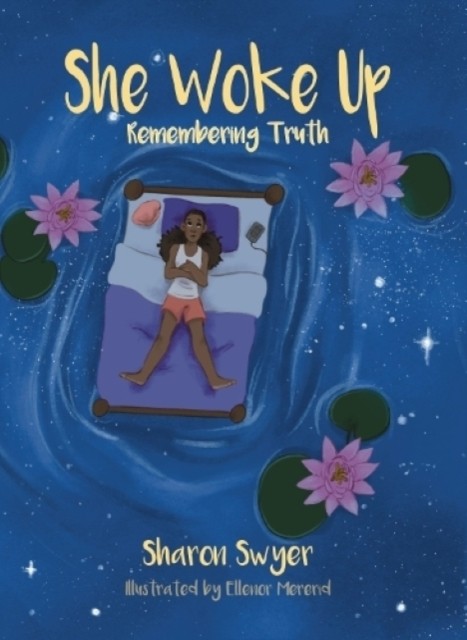 She Woke Up: Remembering Truth by Sharon Swyer (Paperback Book)