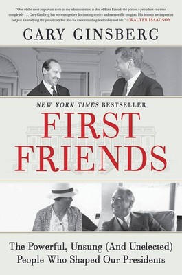 First Friends: The Powerful, Unsung (And Unelected) People Who Shaped Our Pr...