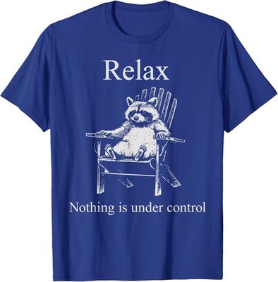 Relax Nothing is Under Control Funny Raccoon Surrender Unisex T-Shirt