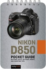 Nikon D850: Pocket Guide: Buttons, Dials, Set...