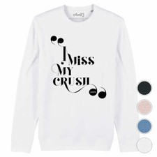 Sweat I MISS MY CRUSH | saint valentin valentine's day - sweat coton bio
