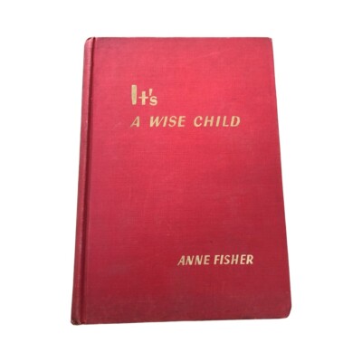 It's a Wise Child A Disorderly Comedy about Fatherhood 1949 by Anne Fisher Book