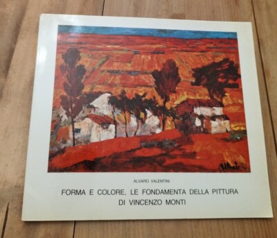 FORMA E COLORE PITTURA DI VINCENZO MONTI - A. Valentini - Ed. Sangiustese - 1983