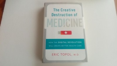 The Creative Destruction of Medicine: How the Digital Revolution Will Create Bet
