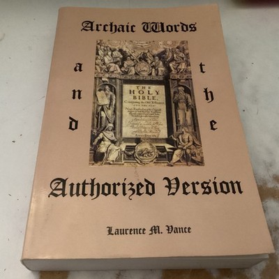 Archaic Words and the Authorized Version by Laurence M. Vance