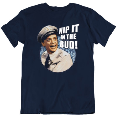 Nip It In The Bud Barney Fife The Andy Griffith TV Funny T Shirt Tee Gift New
