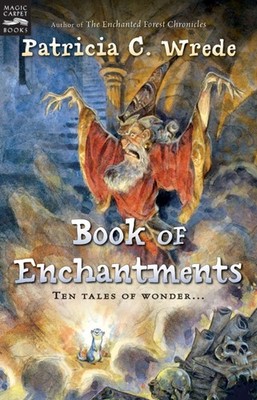 Book of Enchantments: Ten Witty Fantasy Tales About Queens, Magic, and Wolve...