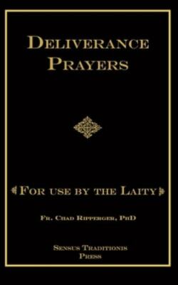 Deliverance Prayers : For Use by the Laity by Chad Ripperger (2016, Trade...