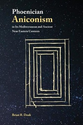 Brian R Doak Phoenician Aniconism in Its Mediterranean and Ancient (Taschenbuch)